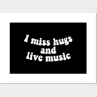 I miss hugs and live music Posters and Art